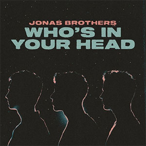 Jonas Brothers “Who’s in Your Head”